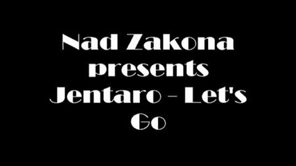 Nad Zakona Presents Jentaro - Lets Go 