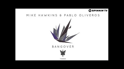*2013* Mike Hawkins & Pablo Oliveros - Bangover ( Original mix )