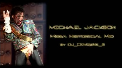 Michael Jackson Mega Historical Mix by Dj Oxygene 8 Part 2