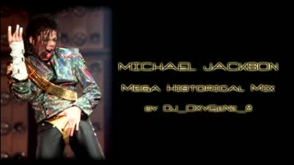 Michael Jackson Mega Historical Mix by Dj Oxygene 8 Part 2 