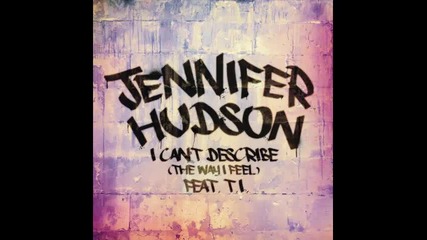 *2013* Jennifer Hudson ft. T.i. - I can't describe ( The way I feel )