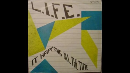 l.i.f.e. - - it happens all the time 
