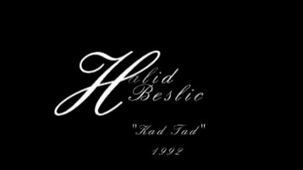 Halid Beslic - Kad Tad