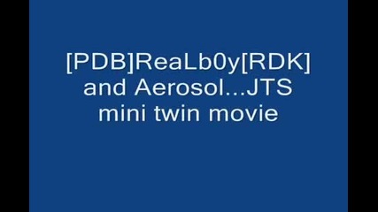 [pdb]stonzz[rkd][dtr] and Aerosol...jts mini twin movie - Vbox7