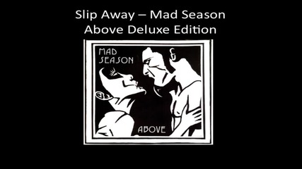 Mad Season - Slip Away (feat Mark Lanegan)
