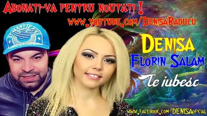 Denisa si Florin Salam - Te iubesc