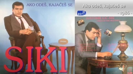 Svetomir Ilic Siki - Ako odes, kajaces se