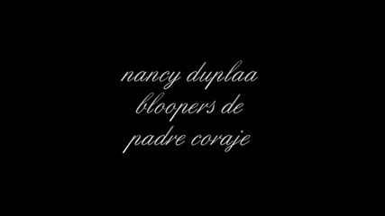 nancy duplaa bloopers de padre coraje
