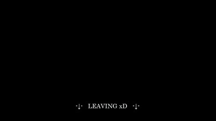 - Leaving xd - 
