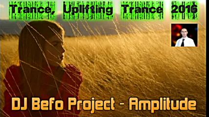 Dj Befo Project - Amplitude ( Bulgarian Trance - Uplifting Trance Music 2016 )