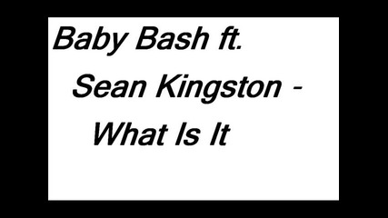 Baby Bash ft. Sean Kingston - What Is It