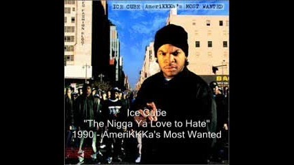 Ice Cube - The Nigga Ya Love To Hate