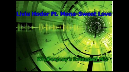 Liviu Hodor Ft. Mona-sweet Love(rtydeejeay's Extended Mix)