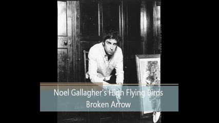 Noel Gallagher's High flying birds - Broken Arrow