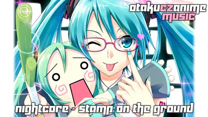 ~* Nightcore - Stamp on the ground *~
