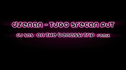 Dj Sns - Dzenan Loncarevic - Tugo srecan put (on the Benassi Trip)