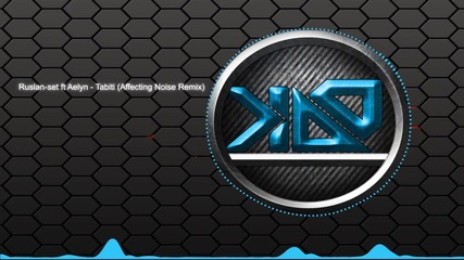 2012 * Ruslan-set ft Aelyn - Tabiti (affecting Noise Remix) /melodic dubstep/