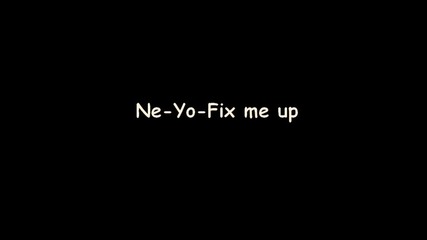 Ne - Yo - Fix me up