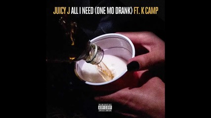 Juicy J ft. K Camp - All I Need Is One Mo Drank