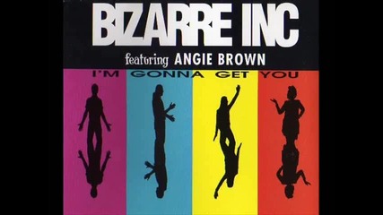 Bizarre Inc feat Angie Brown - I'm Gonna Get You (1992)