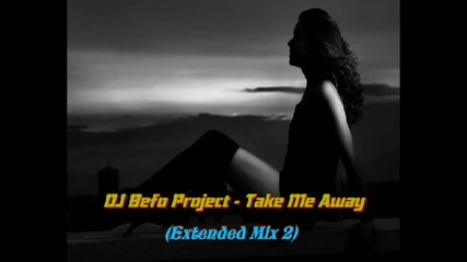 Dj Befo Project - Take Me Away ( Extended Mix 2 ) ( Bulgarian Dance Music )