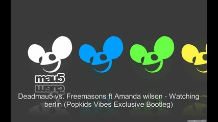 Deadmau5 vs Freemasons ft Amanda wilson Watching berlin Popkids Vibes Exclusive Bootleg 