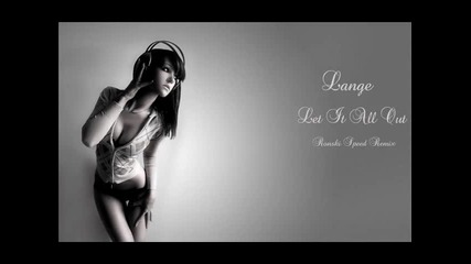 Lange feat. Sarah Howells - Let It All Out ( Ronski Speed Remix )