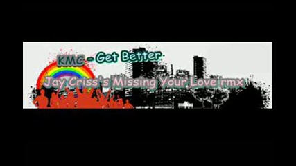 Kmc Ft Sandy - Get Better (jay Crisss Missing Your Love remix)