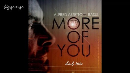 Alfred Azzetto ft. Rasul - More Of You ( Dub Mix ) Preview [high quality]