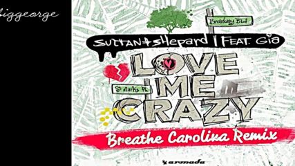 Sultan + Shepard ft. Gia - Love Me Crazy ( Breathe Carolina Extended Remix )
