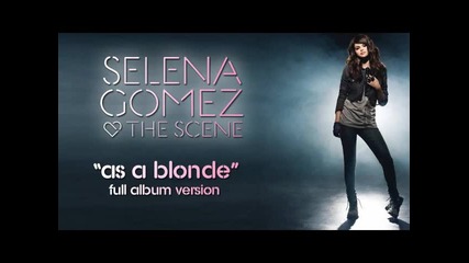 Selena Gomez & The Scene - As A Blonde Full Album Version Hq + Lyrics