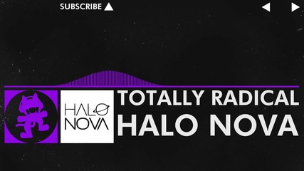 [dubstep] - Halo Nova - Totally Radical [monstercat Release]