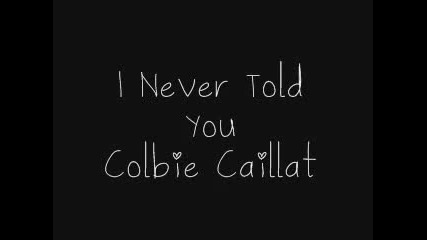 I Never Told You - Colbie Caillat (lyrics)