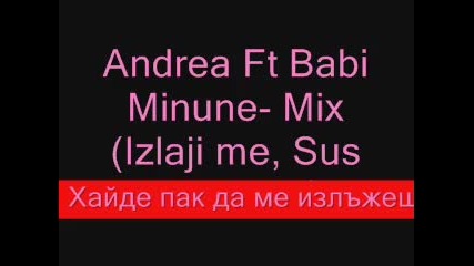 Mix Андреа - излъжи ме ft. Babi Minune - Sus pe mese 