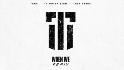 Tank - When We Remix feat. Trey Songz & Ty Dolla Sign
