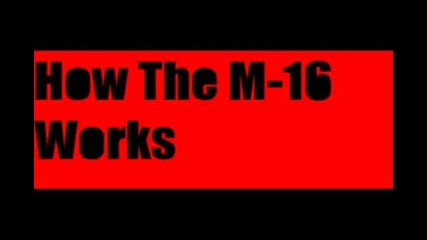 How the M-16 works and what it can do.
