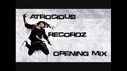 Atrocious Recordz Opening Mix!!
