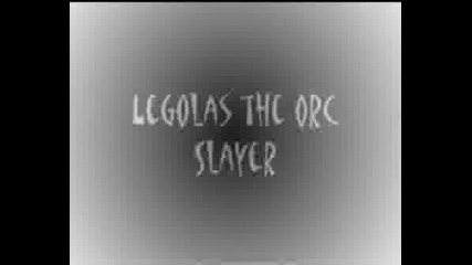 Legolas The Orc Slayer