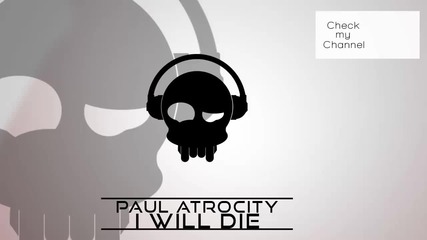 Paul Atrocity - I Will Die (new Dubstep 2013)