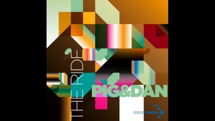 Pig & Dan - The Ride (original Mix) 