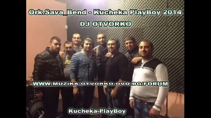 Ork Sava Bend - Kucheka Playboy 2014 Dj Otvorko