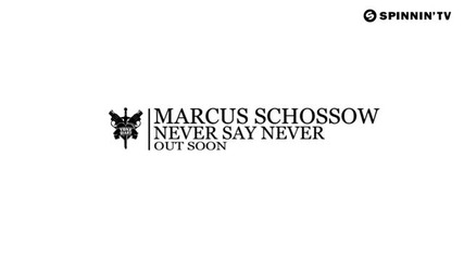 Marcus Schossow - Never Say Never (available June 4)