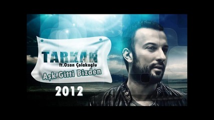 New Tarkan ft. Ozan Colakoglu - Ask Gitti Bizden [ 2012 ]