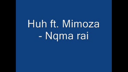 huh ft. Mimoza - Nqma rai 