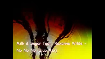 Milk & Sugar feat. Roxanne Wilde - No No No (club Mix)