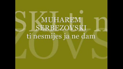 Muharem Serbezovski - Ti Nesmijes Ja Ne Dam