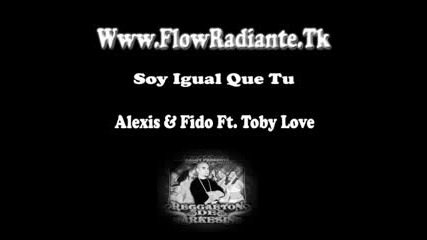 Alexis & Fido Ft Toby Love - Soy Igual Que