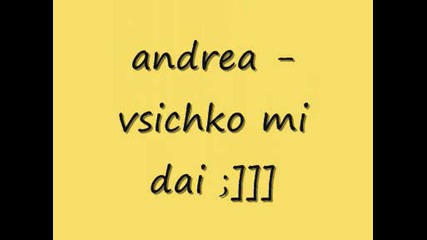 andrea - vsichko mi dai .wmv