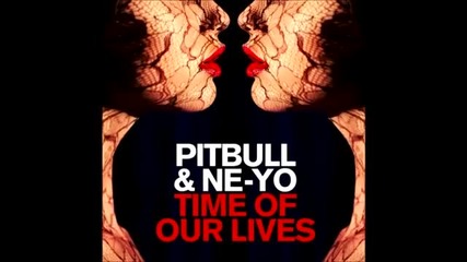 Pitbull - Time Of Our Lives ft. Ne-yo [ Official Audio ]