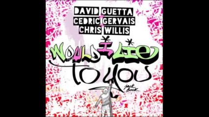 *2016* David Guetta x Cedric Gervais x Chris Willis - Would I Lie To You ( Extended mix )